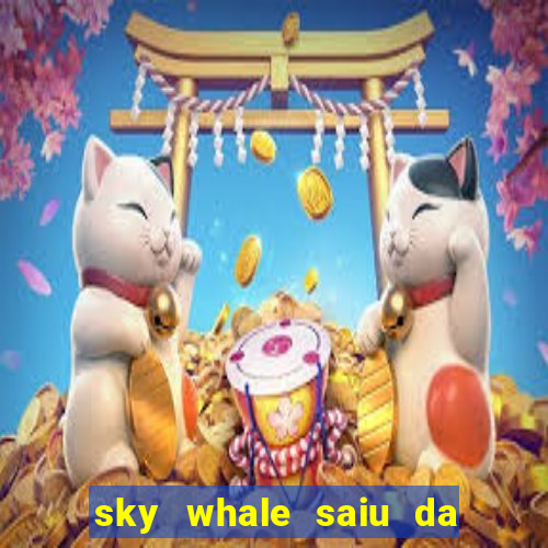 sky whale saiu da play store